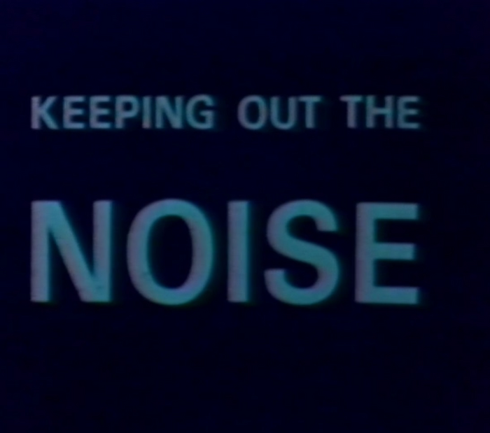 Keeping out the Noise 
